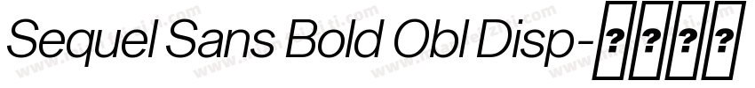 Sequel Sans Bold Obl Disp字体转换